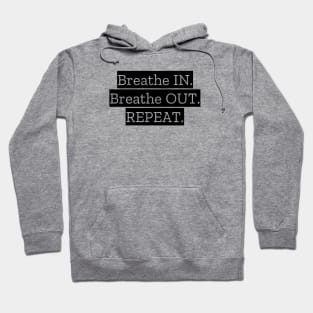 Breathe IN Breathe OUT Repeat Hoodie